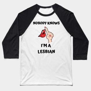 Nobody Knows I'm A Lesbian Baseball T-Shirt